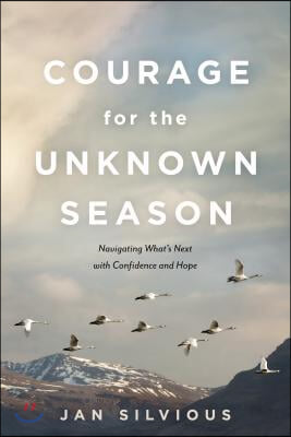 Courage for the Unknown Season: Navigating What&#39;s Next with Confidence and Hope