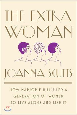 The Extra Woman: How Marjorie Hillis Led a Generation of Women to Live Alone and Like It