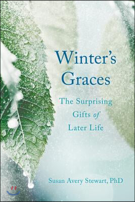 Winter&#39;s Graces: The Surprising Gifts of Later Life