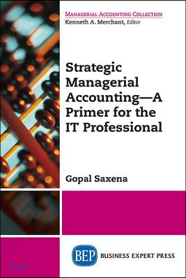 Strategic Managerial Accounting - A Primer for the IT Professional