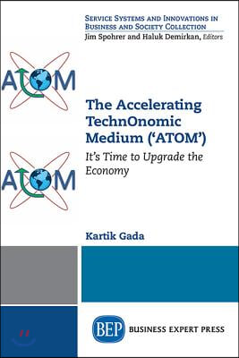 The Accelerating TechnOnomic Medium ('ATOM'): It's Time to Upgrade the Economy
