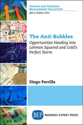 The Anti-Bubbles: Opportunities Heading into Lehman Squared and Gold's Perfect Storm