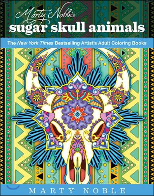 Marty Noble's Sugar Skull Animals: New York Times Bestselling Artists' Adult Coloring Books