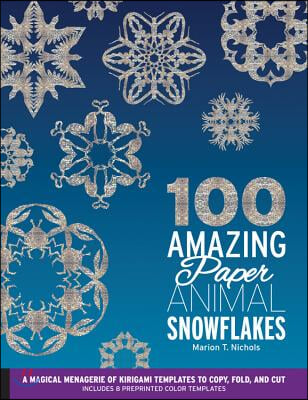 100 Amazing Paper Animal Snowflakes: A Magical Menagerie of Kirigami Templates to Copy, Fold, and Cut--Includes 8 Preprinted Color Templates