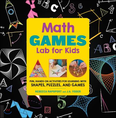 Math Games Lab for Kids: 24 Fun, Hands-On Activities for Learning with Shapes, Puzzles, and Games