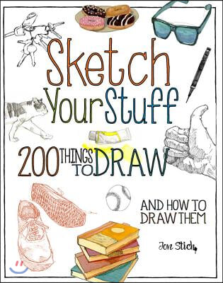 Sketch Your Stuff: 200 Things to Draw and How to Draw Them