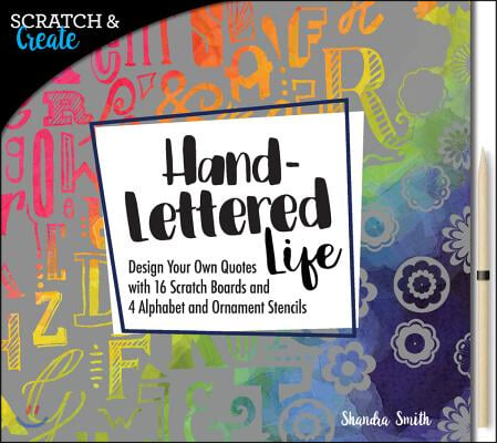 Scratch & Create: Hand-Lettered Life: Design Your Own Quotes with 16 Scratch Boards and 4 Alphabet and Ornament Stencils