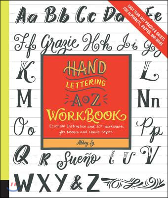 Hand Lettering A to Z Workbook: Essential Instruction and 80+ Worksheets for Modern and Classic Styles - Easy Tear-Out Practice Sheets for Alphabets,