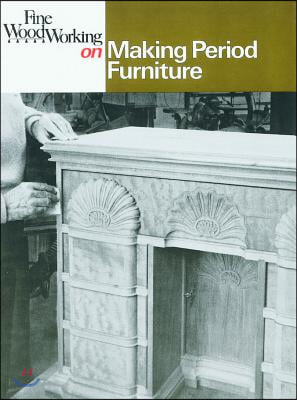 Fine Woodworking on Making Period Furniture