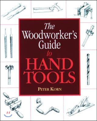 The Woodworker&#39;s Guide to Hand Tools