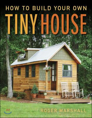 How to Build Your Own Tiny House