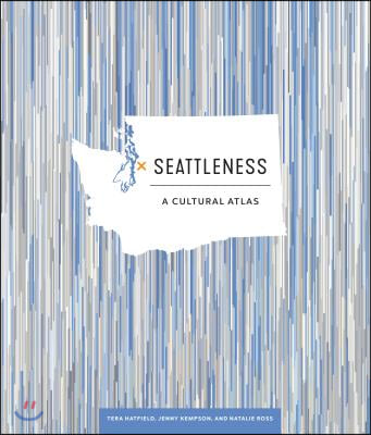 Seattleness: A Cultural Atlas