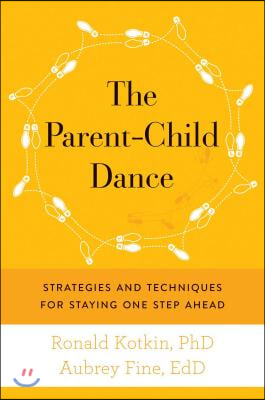 The Parent-Child Dance: Strategies and Techniques for Staying One Step Ahead