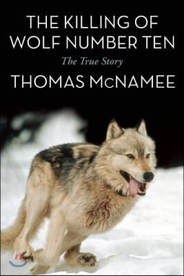 The Killing of Wolf Number Ten: The True Story