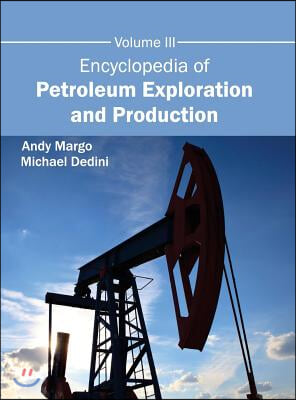 Encyclopedia of Petroleum Exploration and Production: Volume III