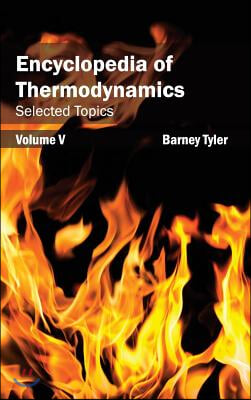 Encyclopedia of Thermodynamics: Volume 5 (Selected Topics)