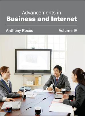 Advancements in Business and Internet: Volume IV