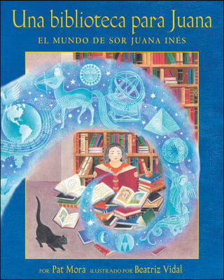 Una Biblioteca Para Juana: El Mundo de Sor Juana Ines = A Library for Juana