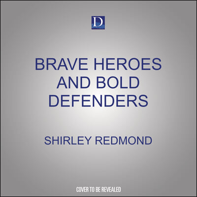 Brave Heroes and Bold Defenders: 50 True Stories of Daring Men of God