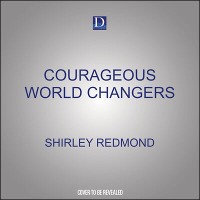 Courageous World Changers: 50 True Stories of Daring Women of God