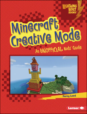 Minecraft Creative Mode: An Unofficial Kids&#39; Guide