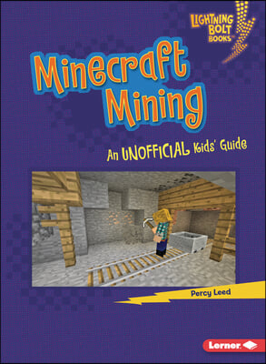 Minecraft Mining: An Unofficial Kids&#39; Guide
