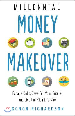 Millennial Money Makeover: Escape Debt, Save for Your Future, and Live the Rich Life Now