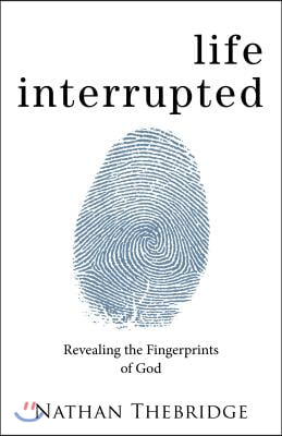 Life Interrupted: Revealing the Fingerprints of God