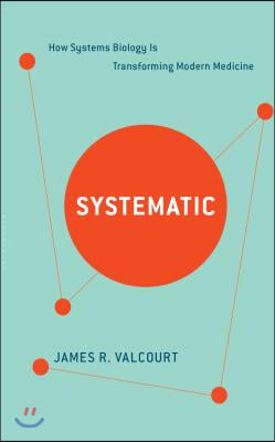 Systematic: How Systems Biology Is Transforming Modern Medicine