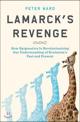 Lamarck&#39;s Revenge: How Epigenetics Is Revolutionizing Our Understanding of Evolution&#39;s Past and Present