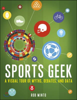Sports Geek: A Visual Tour of Myths, Debates, and Data