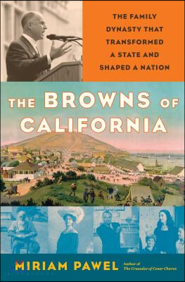 The Browns of California: The Family Dynasty That Transformed a State and Shaped a Nation