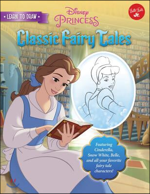 Learn to Draw Disney&#39;s Classic Fairy Tales: Featuring Cinderella, Snow White, Belle, and All Your Favorite Fairy Tale Characters!