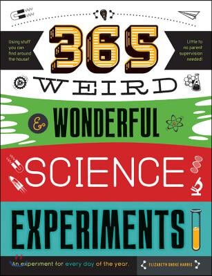 365 Weird &amp; Wonderful Science Experiments