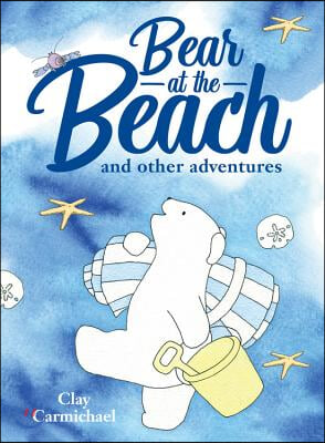 Bear at the Beach and Other Adventures