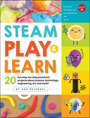 Steam Play &amp; Learn: 20 Fun Step-By-Step Preschool Projects about Science, Technology, Engineering, Art, and Math!