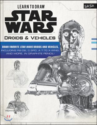 Learn to Draw Star Wars: Droids &amp; Vehicles: Draw Favorite Star Wars Droids and Vehicles, Including R2-D2, C-3po, a T-70 X-Wing, and More, in Graphite