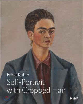 Frida Kahlo: Self-Portrait with Cropped Hair: MoMA One on One Series