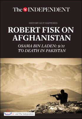 Robert Fisk on Afghanistan: Osama Bin Laden: 9/11 to Death in Pakistan