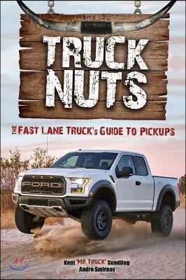 Truck Nuts: The Fast Lane Truck's Guide to Pickups (Guide to Pickup Trucks, All about Chevy Trucks, Modified Diesel Trucks)