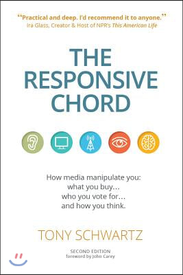 The Responsive Chord: The Responsive Chord: How Media Manipulate You: What You Buy... Who You Vote For... and How You Think.