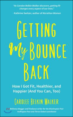 Getting My Bounce Back: How I Got Fit, Healthier, and Happier (and You Can, Too) (Adversity Book, Healthy Aging, Running, Weight Loss, for Fan