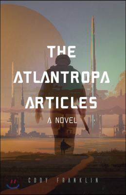 The Atlantropa Articles: A Novel (for Fans of Harry Turtledove and the Divergent Series)