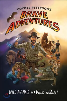Coyote Peterson's Brave Adventures: Wild Animals in a Wild World (Kids Book)