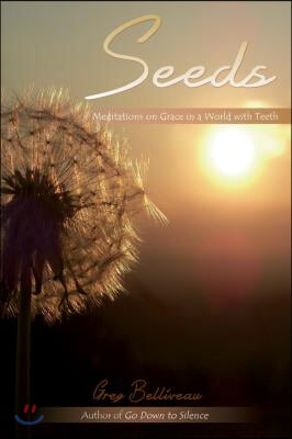 Seeds: Meditations on Grace in a World with Teeth