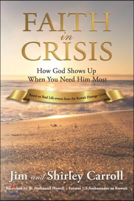 Faith in Crisis: How God Shows Up When You Need Him Most