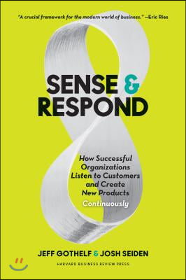 Sense and Respond: How Successful Organizations Listen to Customers and Create New Products Continuously