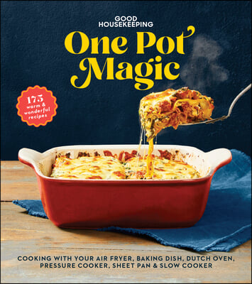 Good Housekeeping One-Pot Magic: 180 Warm &amp; Wonderful Recipes