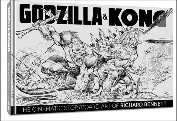 Godzilla &amp; Kong: The Cinematic Storyboard Art of Richard Bennett