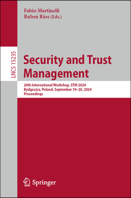 Security and Trust Management: 20th International Workshop, STM 2024, Bydgoszcz, Poland, September 19-20, 2024, Proceedings